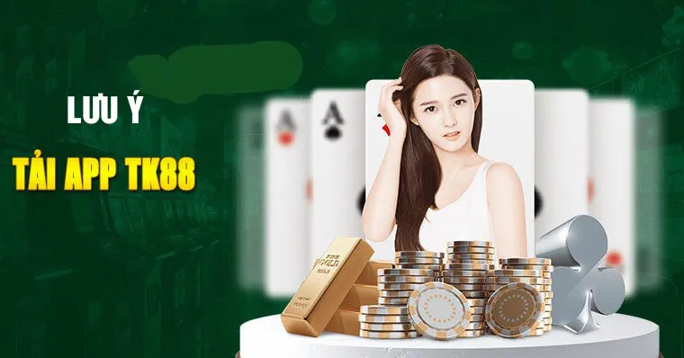 Các lưu ý khi tải app TK88 mà bạn cần biết
