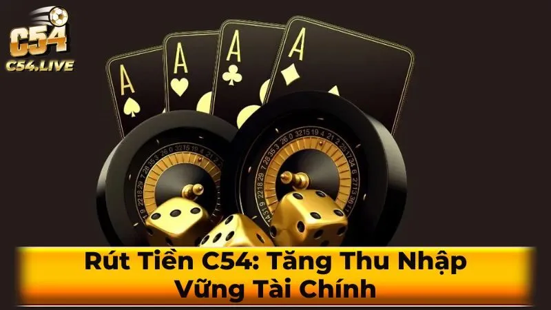 Các thắc mắc thường gặp khi rút tiền tại C54